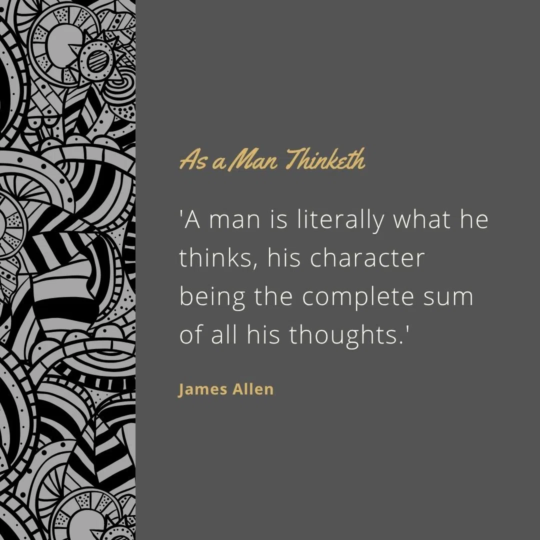  'A man is literally what he thinks, his character being the complete sum of all his thoughts.'
 'Men do not attract that which they want, but that which they are.'
 'Good thoughts bear good fruit, bad thoughts bad fruit.'
 'The soul attracts that which it secretly harbors.'
 'Calmness of mind is one of the beautiful jewels of wisdom.'