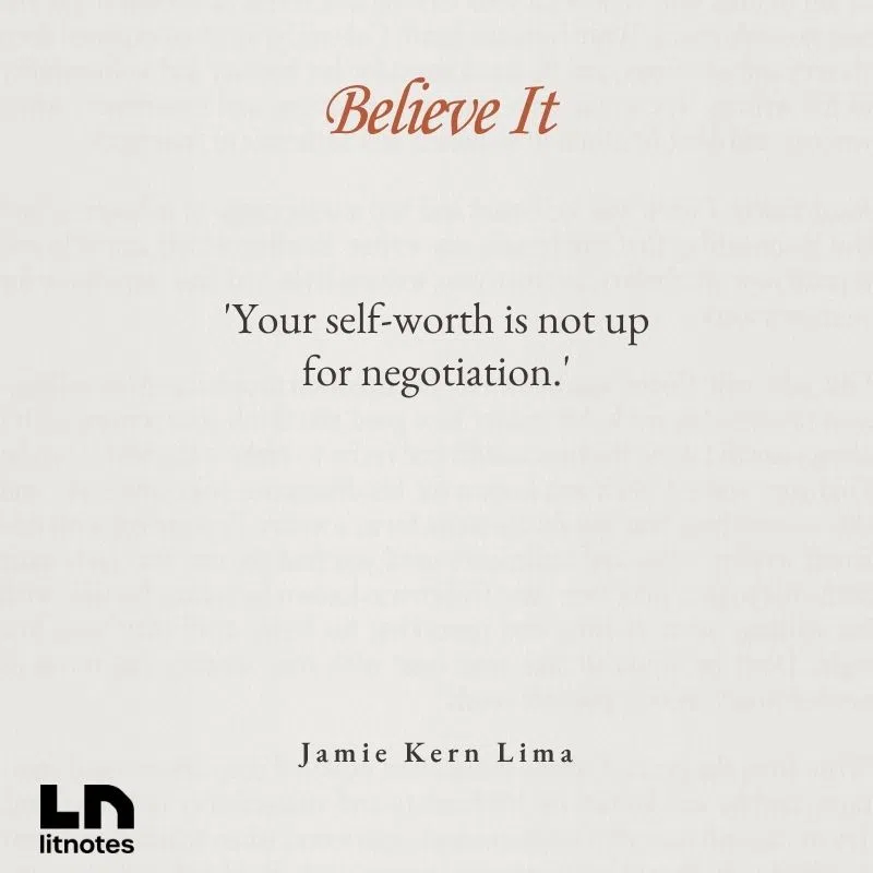  'Your self-worth is not up for negotiation.'
 'You are not too much. You have always been enough.'
 'The greatest barrier to your success is your own belief that you’re not worthy.'
 'The world needs your authenticity.'
 'Believe in yourself even when it’s hard.'