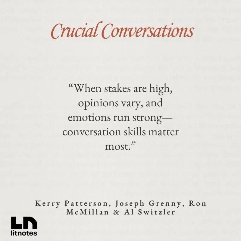  “When stakes are high, opinions vary, and emotions run strong—conversation skills matter most.”
 “Silence and violence are signs of broken dialogue.”
 “Learn to speak persuasively, not abrasively.”
 “Make it safe to talk about anything.”
 “Master your stories to manage your emotions.”