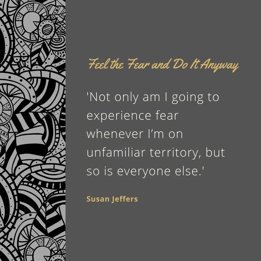  'Not only am I going to experience fear whenever I’m on unfamiliar territory, but so is everyone else.'
 'The fear will never go away as long as I continue to grow.'
 'Push through the fear and you’ll discover how strong you really are.'
 'Say yes to your universe.'
 'You are in control of your thoughts.'