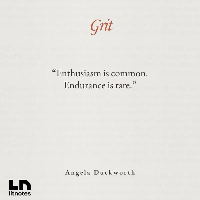  “Enthusiasm is common. Endurance is rare.”
 “Grit is passion and perseverance for long-term goals.”
 “Our potential is one thing. What we do with it is quite another.”
 “Effort counts twice: talent × effort = skill; skill × effort = achievement.”
 “As much as talent counts, effort counts twice.”