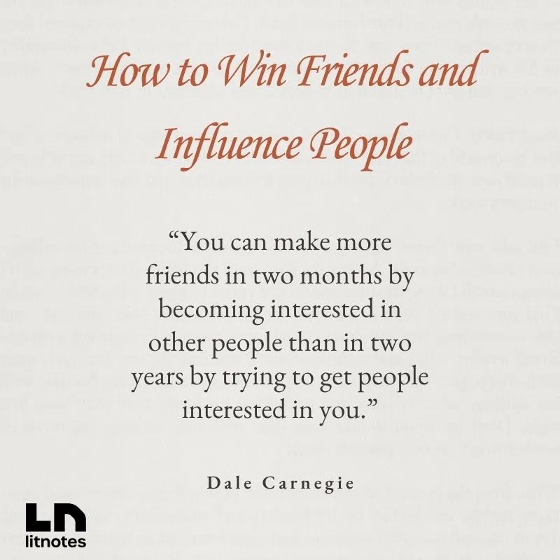 “You can make more friends in two months by becoming interested in other people than in two years by trying to get people interested in you.”
“Talk in terms of the other person’s interests.”
“Remember that a person’s name is to that person the sweetest sound.”
“Give honest and sincere appreciation.”
“Be hearty in your approbation and lavish in your praise.”