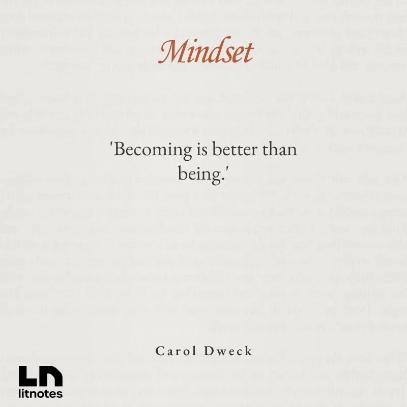  'Becoming is better than being.'
 'Test scores and measures of achievement tell you where a student is, but they don’t tell you where a student could end up.'
 'In a growth mindset, challenges are exciting rather than threatening.'
 'The view you adopt for yourself profoundly affects the way you lead your life.'
 'Why waste time proving over and over how great you are, when you could be getting better?'