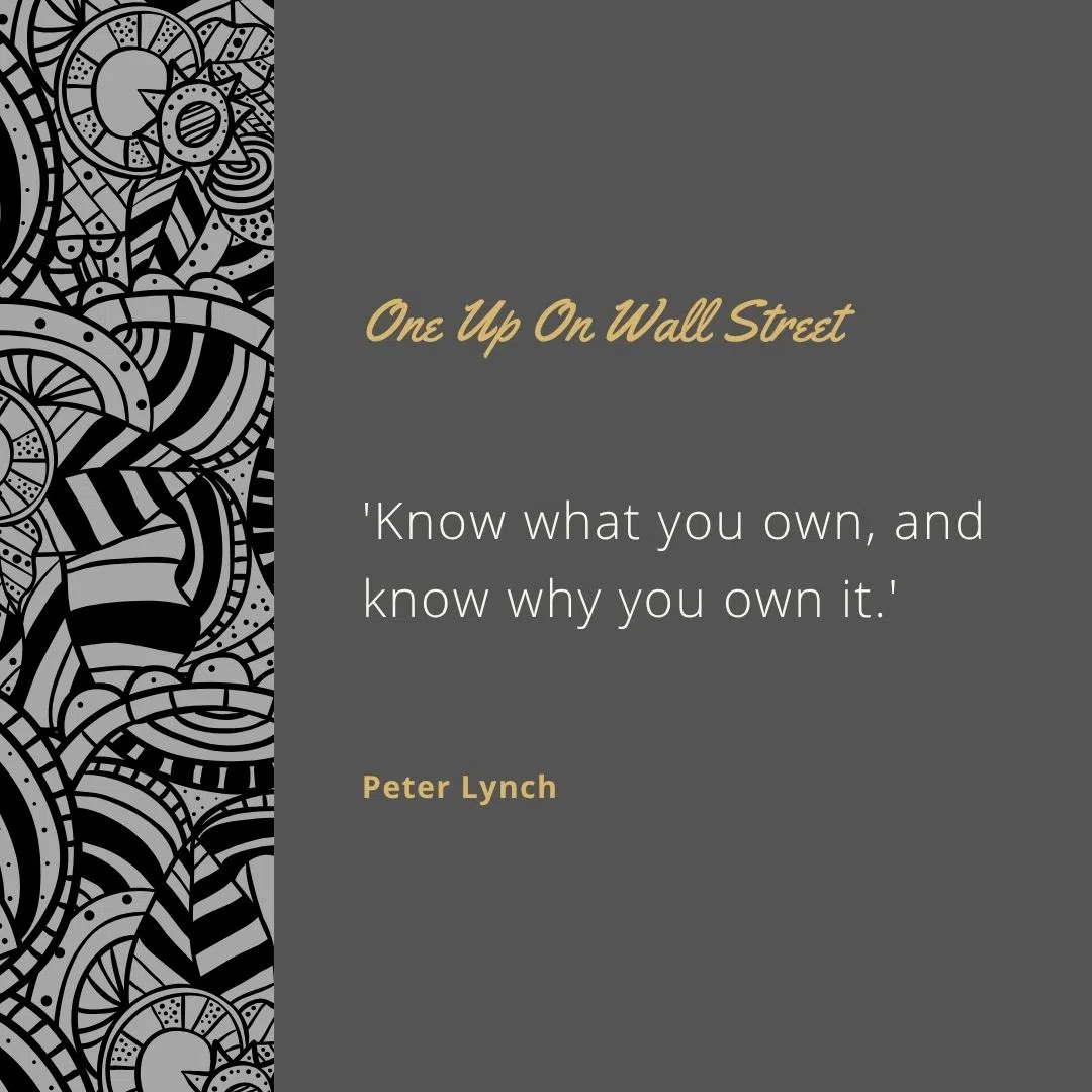 'Know what you own, and know why you own it.'
'The best stock to buy may be the one you already own.'
'Invest in what you understand.'
'The key to making money in stocks is not to get scared out of them.'
'Behind every stock is a company. Find out what it’s doing.'