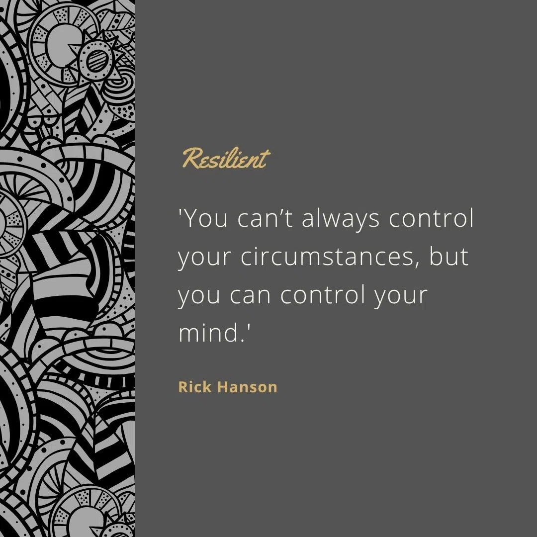  'You can’t always control your circumstances, but you can control your mind.'
 'Resilience means being resourceful.'
 'The brain is like Velcro for negative experiences but Teflon for positive ones.'
 'Grow the good inside yourself.'
 'Inner strength is built, not born.'