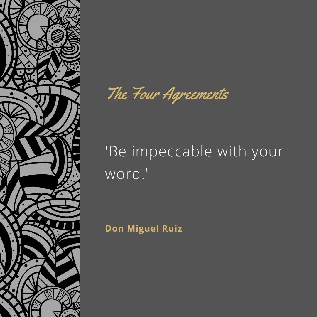  'Be impeccable with your word.'
 'Don’t take anything personally.'
 'Don’t make assumptions.'
 'Always do your best.'
 'When you are immune to the opinions and actions of others, you won’t be the victim of needless suffering.'