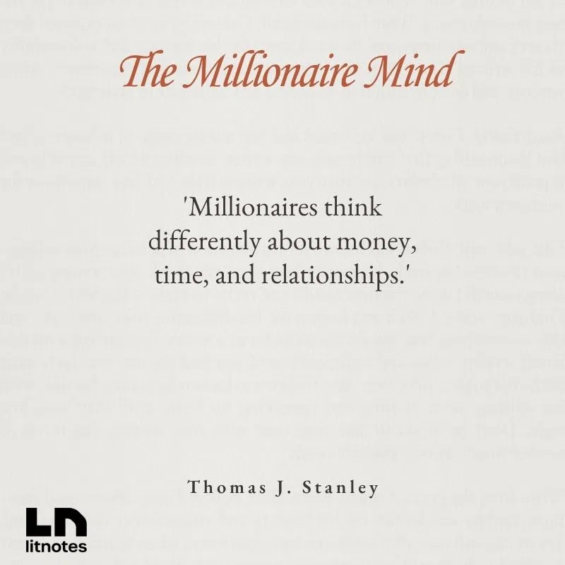  'Millionaires think differently about money, time, and relationships.'
 'Economic success is more often the result of hard work and discipline than intelligence'
 'Frugality is a common trait among millionaires.'
 'Financial independence requires consistent, smart decisions over time.'
 'Focus and persistence are the foundations of wealth.'