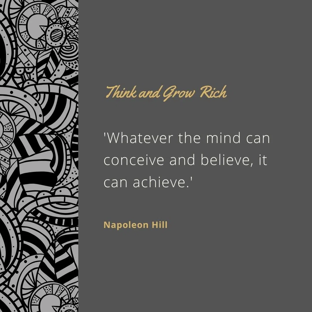  'Whatever the mind can conceive and believe, it can achieve.'
 'Riches begin with a state of mind.'
 'Set your mind on a definite goal and observe how quickly the world stands aside to let you pass.'
 'Desire is the starting point of all achievement.'
 'Success comes to those who become success-conscious.'